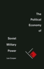Image for The Political Economy of Soviet Military Power