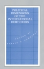 Image for Political Dimensions of the International Debt Crisis