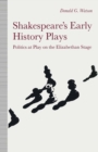 Image for Shakespeare&#39;s Early History Plays: Politics at Play On the Elizabeth Stage