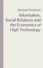 Image for Information, Social Relations and the Economics of High Technology