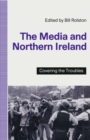 Image for The Media and Northern Ireland: covering the troubles
