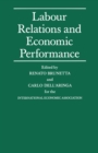 Image for Labour Relations and Economic Performance: Proceedings of a conference held by the International Economic Association in Venice, Italy