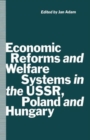 Image for Economic Reforms and Welfare Systems in the USSR, Poland and Hungary : Social Contract in Transformation