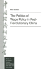 Image for The Politics of Wage Policy in Post-revolutionary China