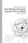 Image for How western European nuclear policy is made: deciding on the atom