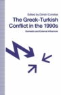 Image for The Greek-turkish Conflict in the 1990s: Domestic and External Influences