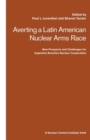 Image for Averting a Latin American Nuclear Arms Race : New Prospects and Challenges for Argentine-Brazil Nuclear Co-operation