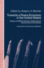 Image for Towards a Peace Economy in the United States: Essays On Military Industry, Disarmament and Economic Conversion