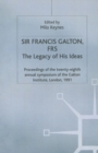 Image for Sir Francis Galton, FRS: the legacy of his ideas : proceedings of the twenty-eighth annual symposium of the Galton Institute, London, 1991