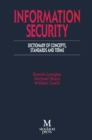 Image for Information Security: Dictionary of Concepts, Standards and Terms