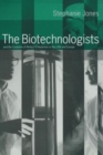 Image for The Biotechnologists : and the Evolution of Biotech Enterprises in the USA and Europe