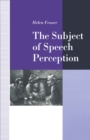 Image for Subject of Speech Perception: An Analysis of the Philosophical Foundations of the Information-Processing Model