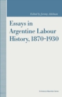 Image for Essays in Argentine Labour History 1870-1930
