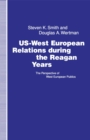 Image for Us-west European Relations During the Reagan Years: The Perspective of West European Politics