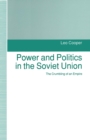 Image for Power and Politics in the Soviet Union: The Crumbling of an Empire