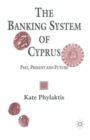 Image for The Banking System of Cyprus : Past, Present and Future