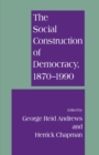 Image for Social Construction of Democracy, 1870-1990