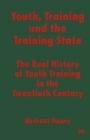 Image for Youth, training and the training state: the real history of youth training in the twentieth century