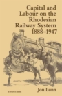 Image for Capital and Labour on the Rhodesian Railway System, 1888–1947