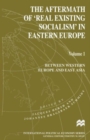 Image for The Aftermath of ‘Real Existing Socialism’ in Eastern Europe : Volume 1: Between Western Europe and East Asia
