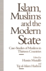 Image for Islam, Muslims and the Modern State: Case-Studies of Muslims in Thirteen Countries