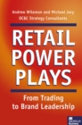 Image for Retail power plays: from trading to brand leadership : strategies for building retail brand value