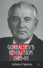 Image for Gorbachev&#39;s Revolution, 1985-1991