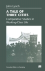 Image for Tale of Three Cities: Comparative Studies in Working-Class Life