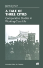 Image for A Tale of Three Cities : Comparative Studies in Working-Class Life