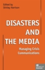 Image for Disasters and the Media : Managing crisis communications