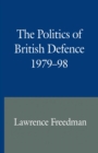 Image for The Politics of British Defence, 1979-98