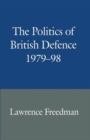 Image for The Politics of British Defence 1979-98