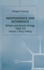 Image for Independence and Deterrence Volume I Policy Making: Britain and Atomic Energy, 1945-1952