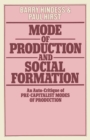 Image for Mode of Production and Social Formation: An Auto-critique of &#39;Pre-capitalist Modes of Production&#39;