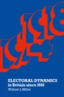 Image for Electoral Dynamics in Britain Since 1918