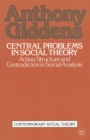 Image for Central Problems in Social Theory: Action, Structure and Contradiction in Social Analysis