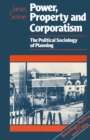 Image for Power, Property and Corporatism: The Political Sociology of Planning