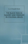 Image for The Black Man in Slavery and Freedom in Colonial Brazil
