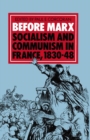 Image for Before Marx: Socialism and Communism in France, 1830-48