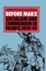 Image for Before Marx: Socialism and Communism in France, 1830-48