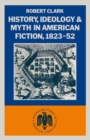 Image for History, ideology and myth in American fiction, 1823-52