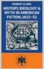 Image for History, Ideology and Myth in American Fiction, 1823–52