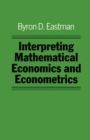 Image for Interpreting Mathematical Economics and Econometrics