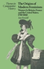 Image for The Origins of Modern Feminism: Women in Britain, France and the United States, 1780-1860