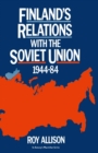 Image for Finland&#39;s relations with the Soviet Union, 1944-84: Roy Allison.