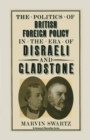 Image for The Politics of British Foreign Policy in the Era of Disraeli and Gladstone