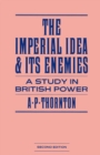 Image for Imperial Idea and its Enemies: A Study in British Power