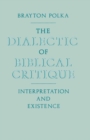 Image for The Dialectic of Biblical Critique: Interpretation and Existence