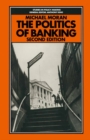 Image for The Politics of Banking: The Strange Case of Competition and Credit Control