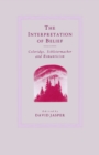 Image for The Interpretation of Belief: Coleridge, Schleiermacher and Romanticism